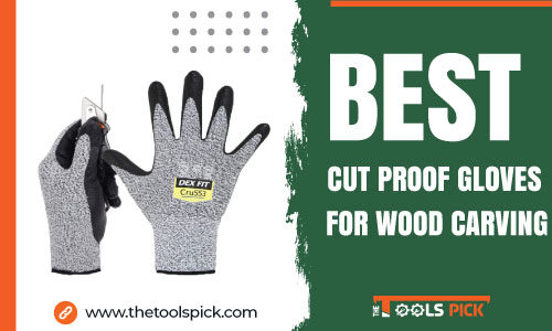 Best Cut Proof Gloves for Wood Carving