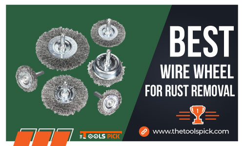 Best Wire Wheel for Rust Removal
