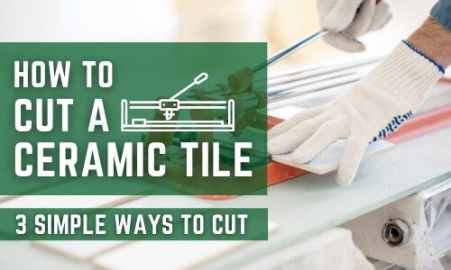 How to Cut Ceramic Tile