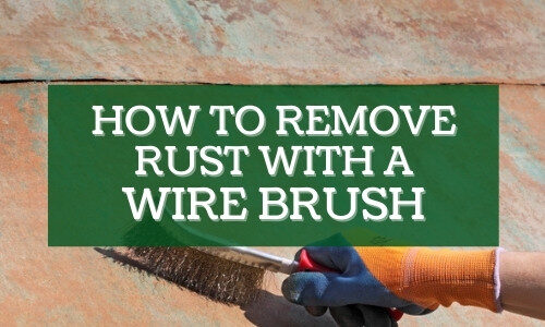 How to Remove Rust with A Wire Brush