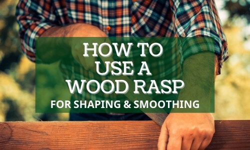 How to Use A Wood Rasp